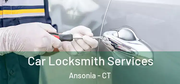  Car Locksmith Services Ansonia - CT