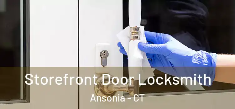  Storefront Door Locksmith Ansonia - CT